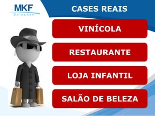 CASES REAIS
VINÍCOLA
LOJA INFANTIL
SALÃO DE BELEZA
RESTAURANTE
 