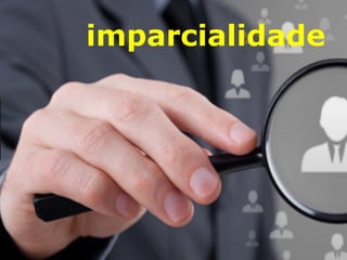 VANTAGEM
imparcialidade
 