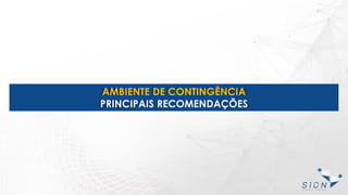 AMBIENTE DE CONTINGÊNCIA
PRINCIPAIS RECOMENDAÇÕES
 
