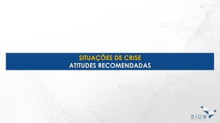 SITUAÇÕES DE CRISE
ATITUDES RECOMENDADAS
 