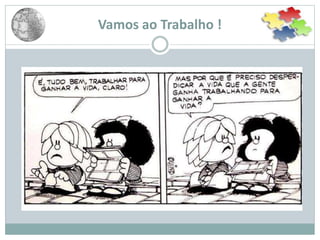 Vamos ao Trabalho !
 