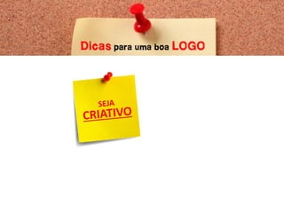 Dicas para uma boa LOGO
 
