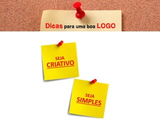 Dicas para uma boa LOGO
 