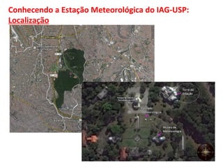 Conhecendo a Estação Meteorológica do IAG-USP: 
Localização 
 