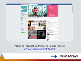Página no Facebook do Ministério Público Federal:
www.facebook.com/MPFederal
 