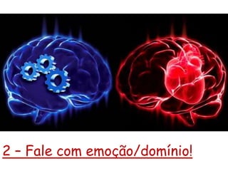 2 – Fale com emoção/domínio!
 