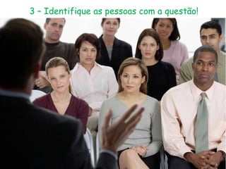3 – Identifique as pessoas com a questão!
 