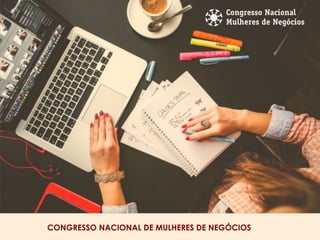 CONGRESSO NACIONAL DE MULHERES DE NEGÓCIOS
 