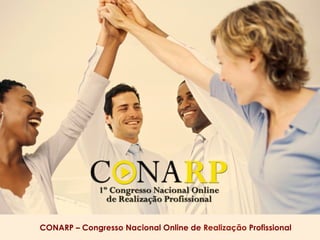 CONARP – Congresso Nacional Online de Realização Profissional
 