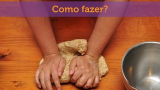 Como fazer?
 