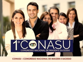 CONASU – CONGRESSO NACIONAL DE IMAGEM E SUCESSO
 