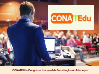 CONATEDU – Congresso Nacional de Tecnólogias na Educaçāo
 
