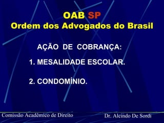 OAB   SP Ordem dos Advogados do Brasil ,[object Object],[object Object],[object Object],[object Object],Comissão Acadêmico de Direito 