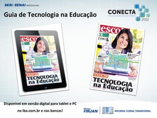 Guia de Tecnologia na Educação
Disponível em versão digital para tablet e PC
no iba.com.br e nas bancas!
 