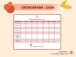 10
CRONOGRAMA - CASA
www.kalinkacarvalho.com.br
CONECTAMĀES
 