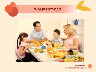 11
3. ALIMENTAÇĀO
www.kalinkacarvalho.com.br
CONECTAMĀES
 