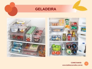 15
GELADEIRA
www.kalinkacarvalho.com.br
CONECTAMĀES
 
