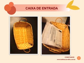 41
CAIXA DE ENTRADA
www.kalinkacarvalho.com.br
CONECTAMĀES
 