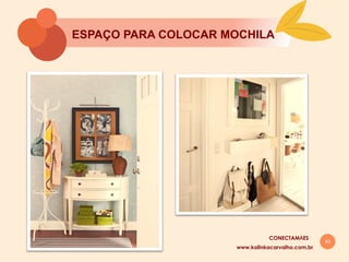 43
ESPAÇO PARA COLOCAR MOCHILA
www.kalinkacarvalho.com.br
CONECTAMĀES
 
