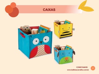 47
CAIXAS
www.kalinkacarvalho.com.br
CONECTAMĀES
 