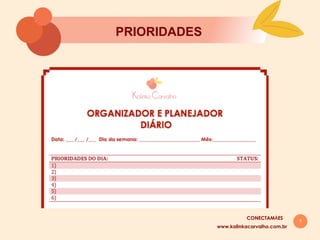 7
PRIORIDADES
www.kalinkacarvalho.com.br
CONECTAMĀES
 