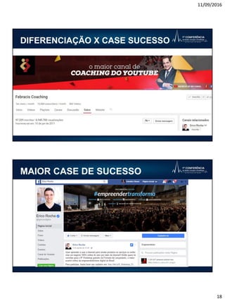 11/09/2016
18
DIFERENCIAÇÃO X CASE SUCESSO
MAIOR CASE DE SUCESSO
 