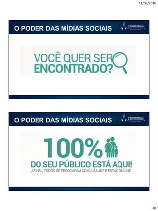 11/09/2016
20
O PODER DAS MÍDIAS SOCIAIS
O PODER DAS MÍDIAS SOCIAIS
 