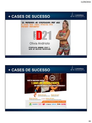 11/09/2016
44
+ CASES DE SUCESSO
Olivia Andriolo
+ CASES DE SUCESSO
 