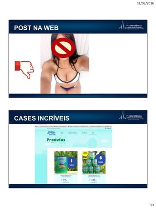 11/09/2016
53
POST NA WEB
CASES INCRÍVEIS
 