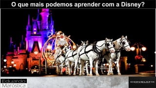 O que mais podemos aprender com a Disney?
 