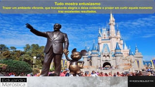 Tudo mostra entusiasmo
Trazer um ambiente vibrante, que transborde alegria e deixe evidente o prazer em curtir aquele momento
traz excelentes resultados.
 