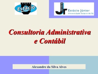 CCoonnssuullttoorriiaa AAddmmiinniissttrraattiivvaa 
ee CCoonnttáábbiill 
Alexandre da Silva Alves 
 