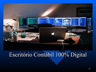 Escritório Contábil 100% Digital
Escritório Contábil 100% Digital
13
 