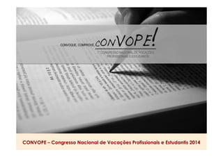 CONVOPE – Congresso Nacional de Vocações Profissionais e Estudantis 2014 
 