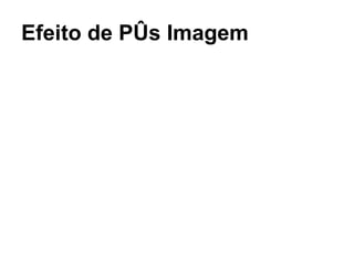Efeito de Pós Imagem 