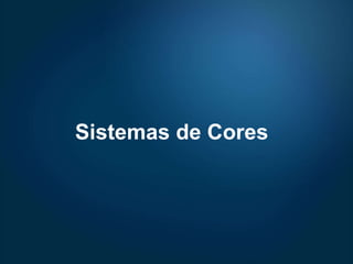 Sistemas de Cores 