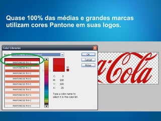 Quase 100% das médias e grandes marcas utilizam cores Pantone em suas logos. 