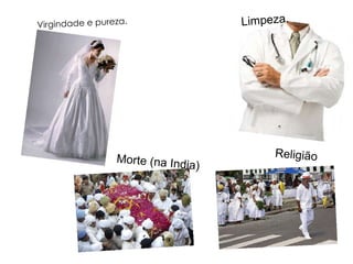 Limpeza. Virgindade e pureza. Religião Morte (na India) 