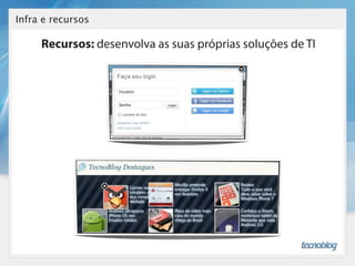 Infra e recursos

     Recursos: desenvolva as suas próprias soluções de TI
 