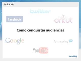 Audiência




            Como conquistar audiência?
 