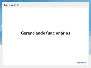 Funcionários




               Gerenciando funcionários
 