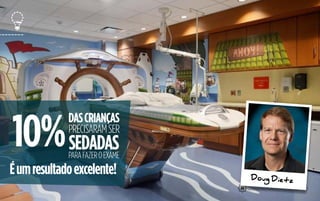 26
DASCRIANÇAS
PRECISARAMSER
PARAFAZEROEXAME
SEDADAS
Éumresultadoexcelente!
1O%
Doug Dietz
 