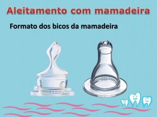 Formato dos bicos da mamadeira 
 
