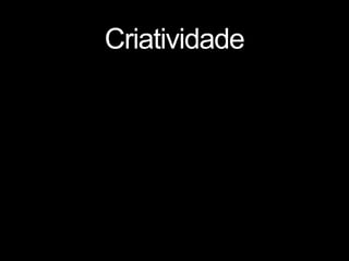 Criatividade
 