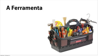 A Ferramenta




segunda-feira, 13 de agosto de 12
 
