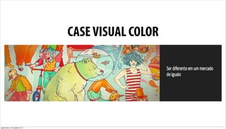 CASE VISUAL COLOR




segunda-feira, 13 de agosto de 12
 