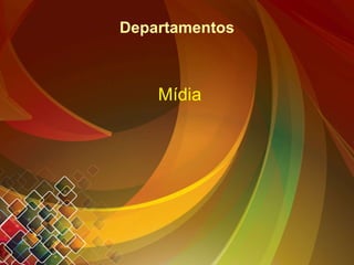 Departamentos Mídia 