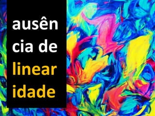 ausên
cia de
linear
idade
 