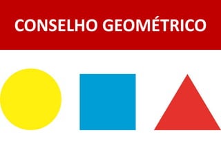 CONSELHO GEOMÉTRICO
 
