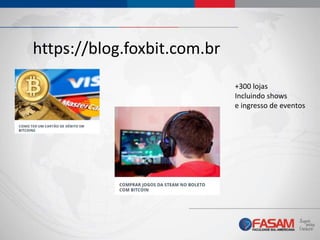 https://blog.foxbit.com.br
+300 lojas
Incluindo shows
e ingresso de eventos
 